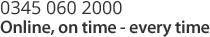 0345 060 2000 - Online, on time - every time